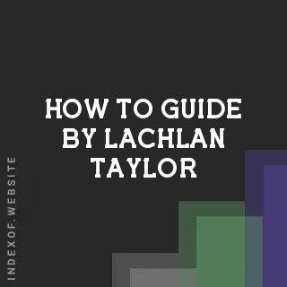 How to Guide by Lachlan Taylor | Indexof