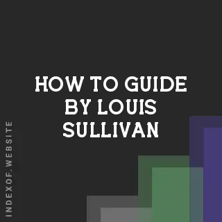 How to Guide by Louis Sullivan | Indexof