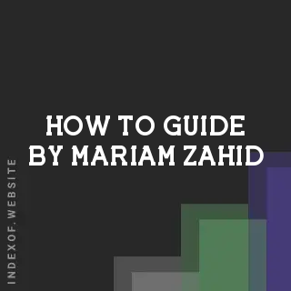 How to Guide by Mariam Zahid | Indexof