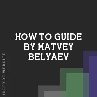 How to Guide by Matvey Belyaev | Indexof