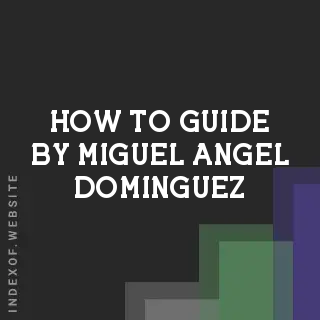 How to Guide by Miguel Angel Dominguez | Indexof