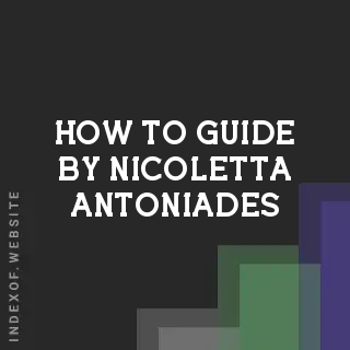 How to Guide by Nicoletta Antoniades | Indexof