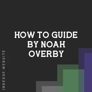 How to Guide by Noah Overby | Indexof