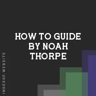 How to Guide by Noah Thorpe | Indexof
