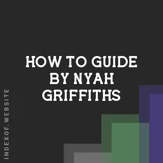 How to Guide by Nyah Griffiths | Indexof