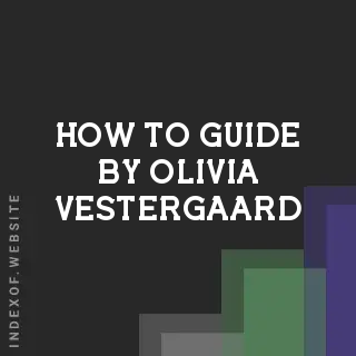 How to Guide by Olivia Vestergaard | Indexof