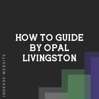 How to Guide by Opal Livingston | Indexof