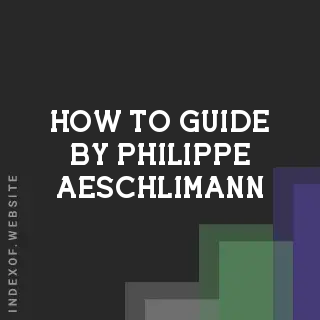 How to Guide by Philippe Aeschlimann | Indexof
