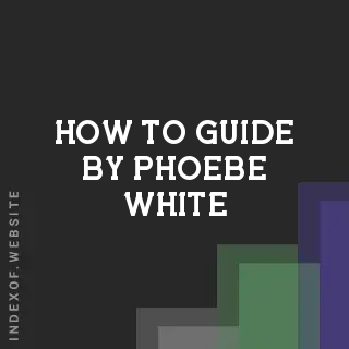 How to Guide by Phoebe White | Indexof