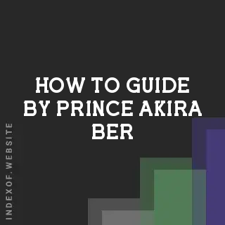 How to Guide by Prince Akira Ber | Indexof