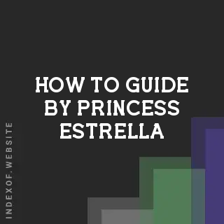 How to Guide by Princess Estrella | Indexof
