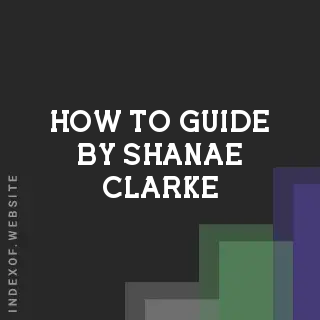 How to Guide by Shanae Clarke | Indexof
