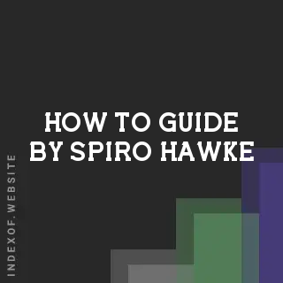 How to Guide by Spiro Hawke | Indexof