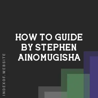 How to Guide by Stephen Ainomugisha | Indexof