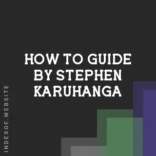 How to Guide by Stephen Karuhanga | Indexof