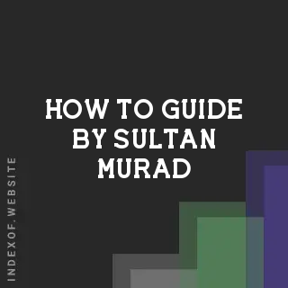 How to Guide by Sultan Murad | Indexof
