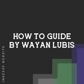 How to Guide by Wayan Lubis | Indexof