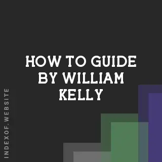 How to Guide by William Kelly | Indexof