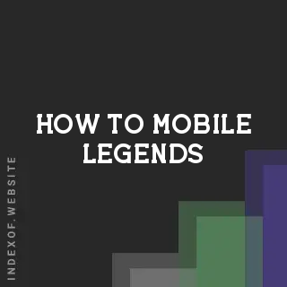 How to Mobile Legends | Indexof