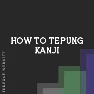 How to Tepung Kanji | Indexof