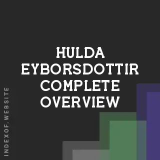 Hulda Eyborsdottir Complete Overview | Indexof