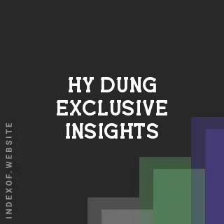 Hy Dung Exclusive Insights | Indexof