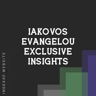 Iakovos Evangelou Exclusive Insights | Indexof