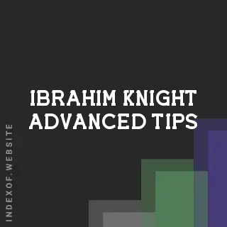 Ibrahim Knight Advanced Tips | Indexof