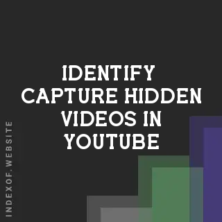 How to Identify & Capture Hidden Videos in YouTube Watch Later List - Indexof