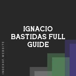 Ignacio Bastidas Full Guide | Indexof