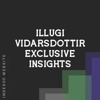 Illugi Vidarsdottir Exclusive Insights | Indexof