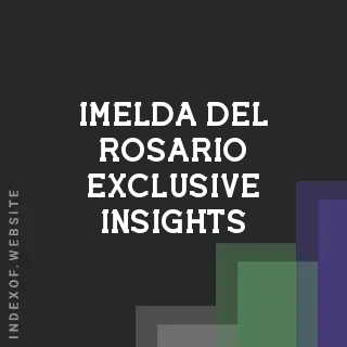 Imelda Del Rosario Exclusive Insights | Indexof