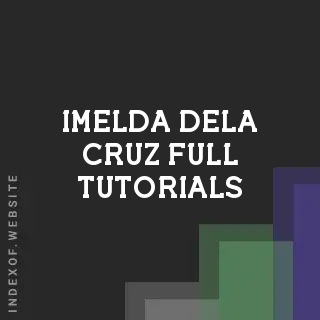 Imelda Dela Cruz Full Tutorials | Indexof