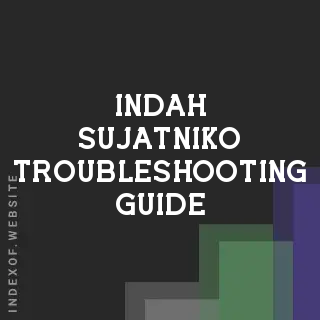 Indah Sujatniko Troubleshooting Guide | Indexof