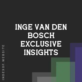Inge van den Bosch Exclusive Insights | Indexof