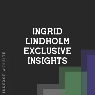 Ingrid Lindholm Exclusive Insights | Indexof