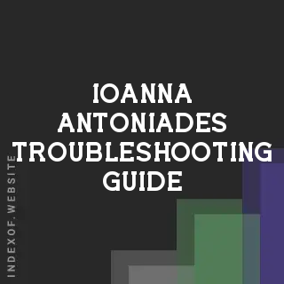 Ioanna Antoniades Troubleshooting Guide | Indexof
