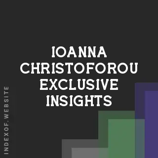 Ioanna Christoforou Exclusive Insights | Indexof