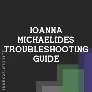 Ioanna Michaelides Troubleshooting Guide | Indexof