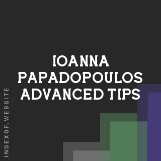 Ioanna Papadopoulos Advanced Tips | Indexof