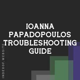 Ioanna Papadopoulos Troubleshooting Guide | Indexof