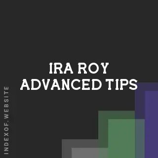Ira Roy Advanced Tips | Indexof