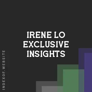 Irene Lo Exclusive Insights | Indexof