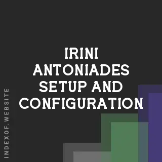 Irini Antoniades Setup and Configuration | Indexof