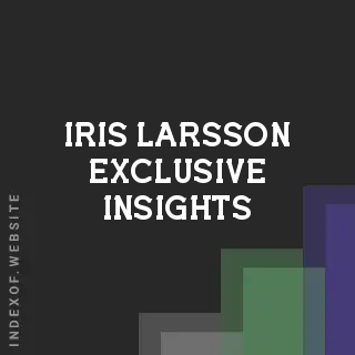 Iris Larsson Exclusive Insights | Indexof
