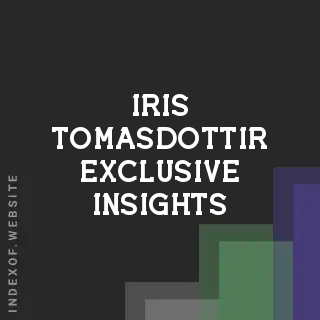 Iris Tomasdottir Exclusive Insights | Indexof