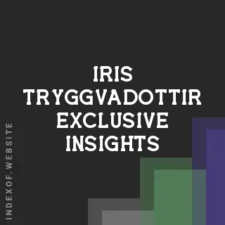 Iris Tryggvadottir Exclusive Insights | Indexof