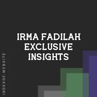 Irma Fadilah Exclusive Insights | Indexof