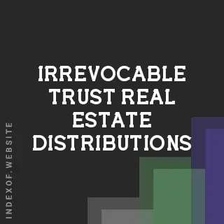 Irrevocable Trust Real Estate Distributions: 2026 IRS Filing Guide