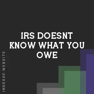 IRS Doesn't Know What You Owe? How to Resolve Unfiled Taxes - Indexof